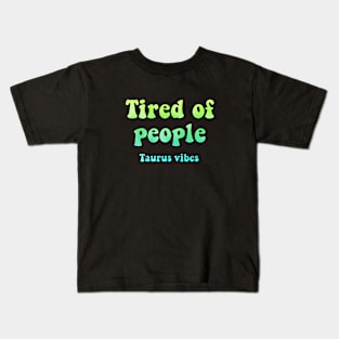 Tired of people Taurus funny quote quotes zodiac astrology signs horoscope 70s aesthetic Kids T-Shirt